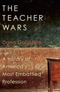 cover of Dana Goldstein's "The Teacher Wars"